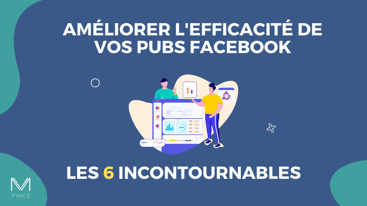 Pour des pubs Facebook plus efficaces - M-twice