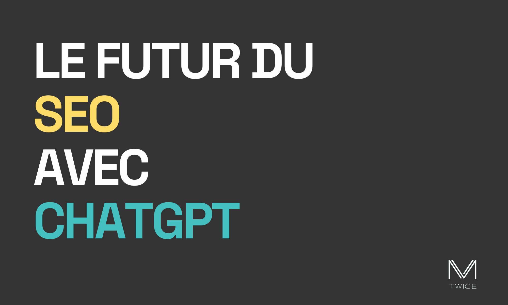Image de couverture sur fond noir et lettres blanches de l'article de blog 'Le futur du SEO avec ChatGPT' avec le logo de M-TWICE en bas à droite.
