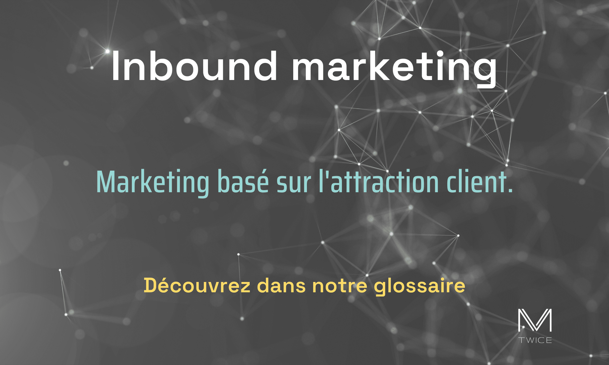 Image du terme 'Inbound marketing' expliqué dans le glossaire de M-Twice avec une brève description qui explique que le terme est 'Marketing basé sur l'attraction client' et un appel à l'action pour découvrir le terme dans le glossaire.