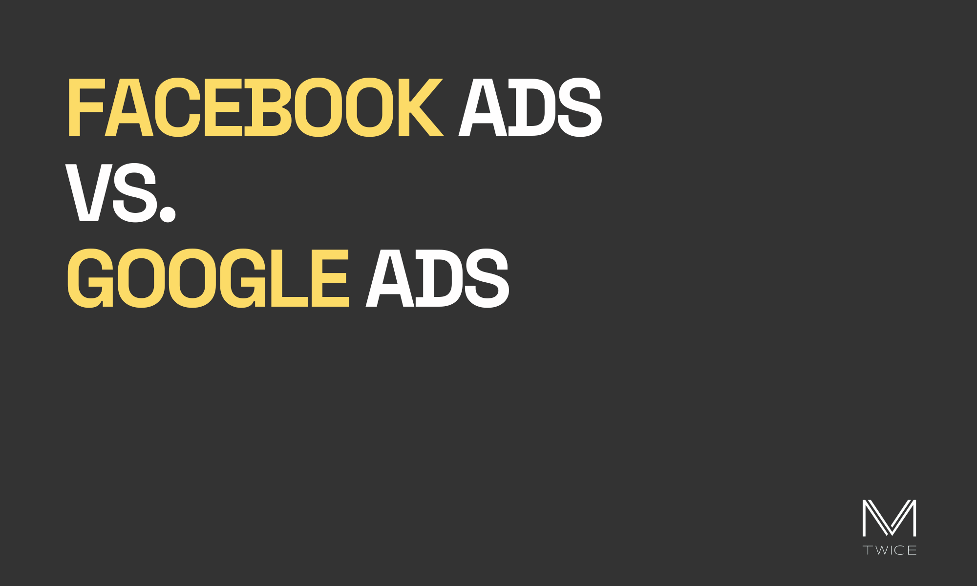 Image de couverture sur fond noir et lettres blanches de l'article de blog 'Facebook ads vs Google ads' avec le logo de M-TWICE en bas à droite.
