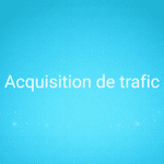 Acquisition de trafic : définition, leviers et stratégie pour l’e-commerce (2026)