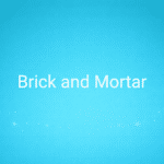 Brick and Mortar