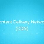 Content Delivery Network (CDN)