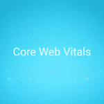 Core Web Vitals
