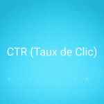 CTR (Taux de Clic)