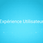 Expérience Utilisateur