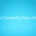 First Contentful Paint (FCP)