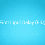 First Input Delay (FID)