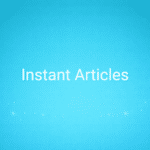 Instant Articles