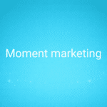 Moment marketing