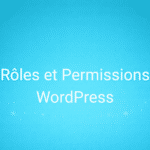 Rôles et Permissions WordPress