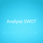 Analyse SWOT : définition, matrice, méthode et exemples concrets