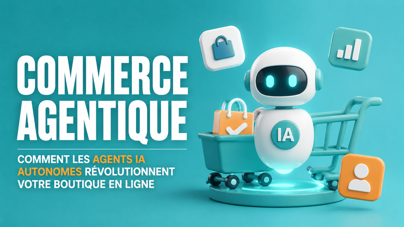 Commerce agentique : quand les agents IA deviennent vos clients — ce que ça change pour votre boutique