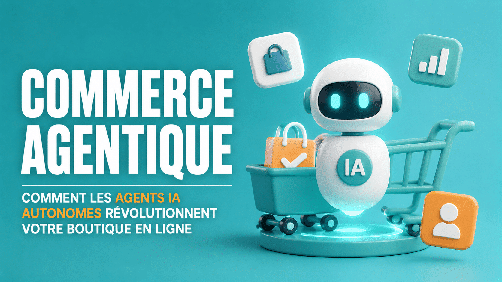 Commerce agentique : quand les agents IA deviennent vos clients, et ce que ça change pour votre boutique
