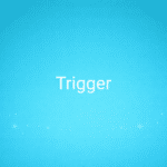 Trigger (déclencheur)